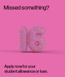 The words "Missed something? Apply for your student allowance or loan.", surrounding the number 16.