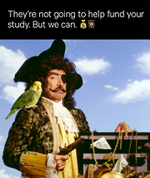 Pirate with parrot on shoulder and text at top 'They're not going to help fund your study. But we can.'